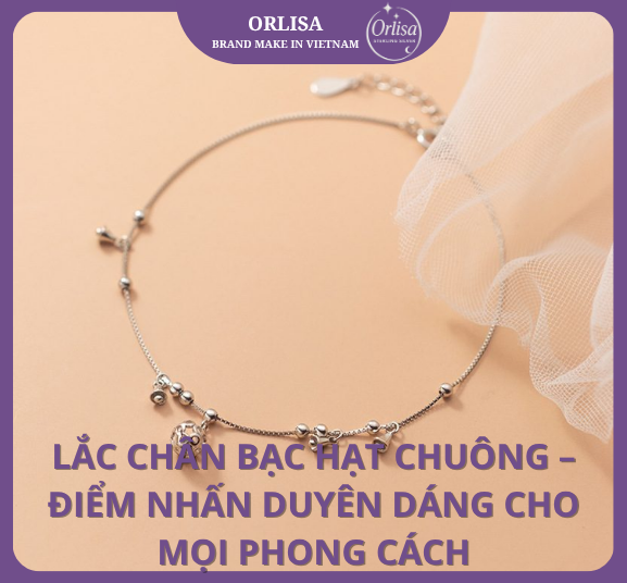 Lắc Chân Bạc Hạt Chuông – Điểm Nhấn Duyên Dáng Cho Mọi Phong Cách